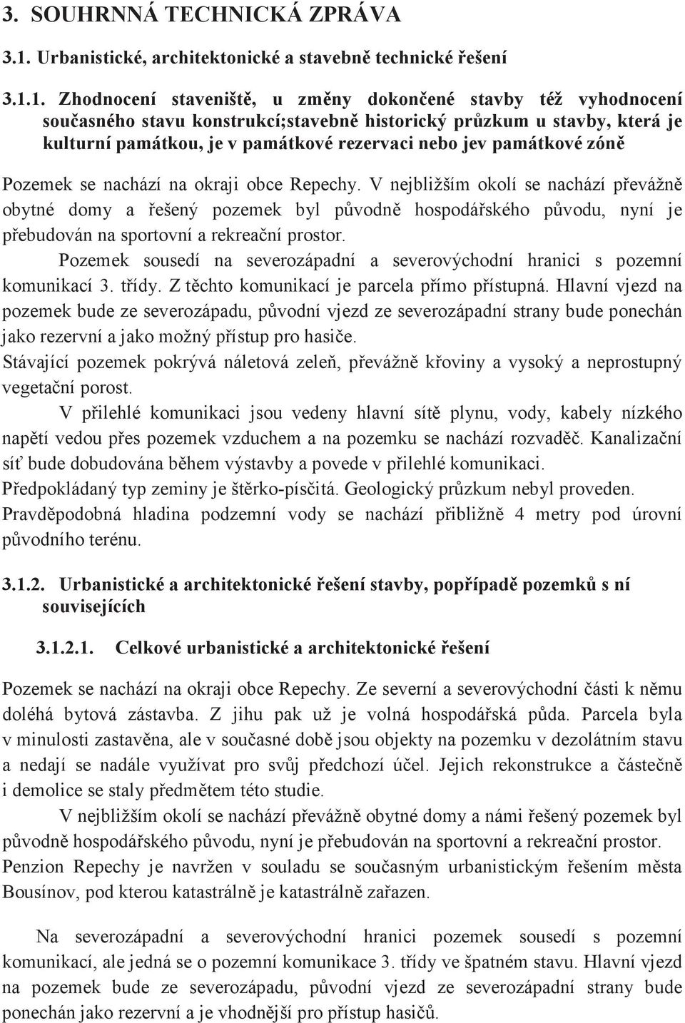 1. Zhodnocení staveništ, u zmny dokonené stavby též vyhodnocení souasného stavu konstrukcí;stavebn historický przkum u stavby, která je kulturní památkou, je v památkové rezervaci nebo jev památkové