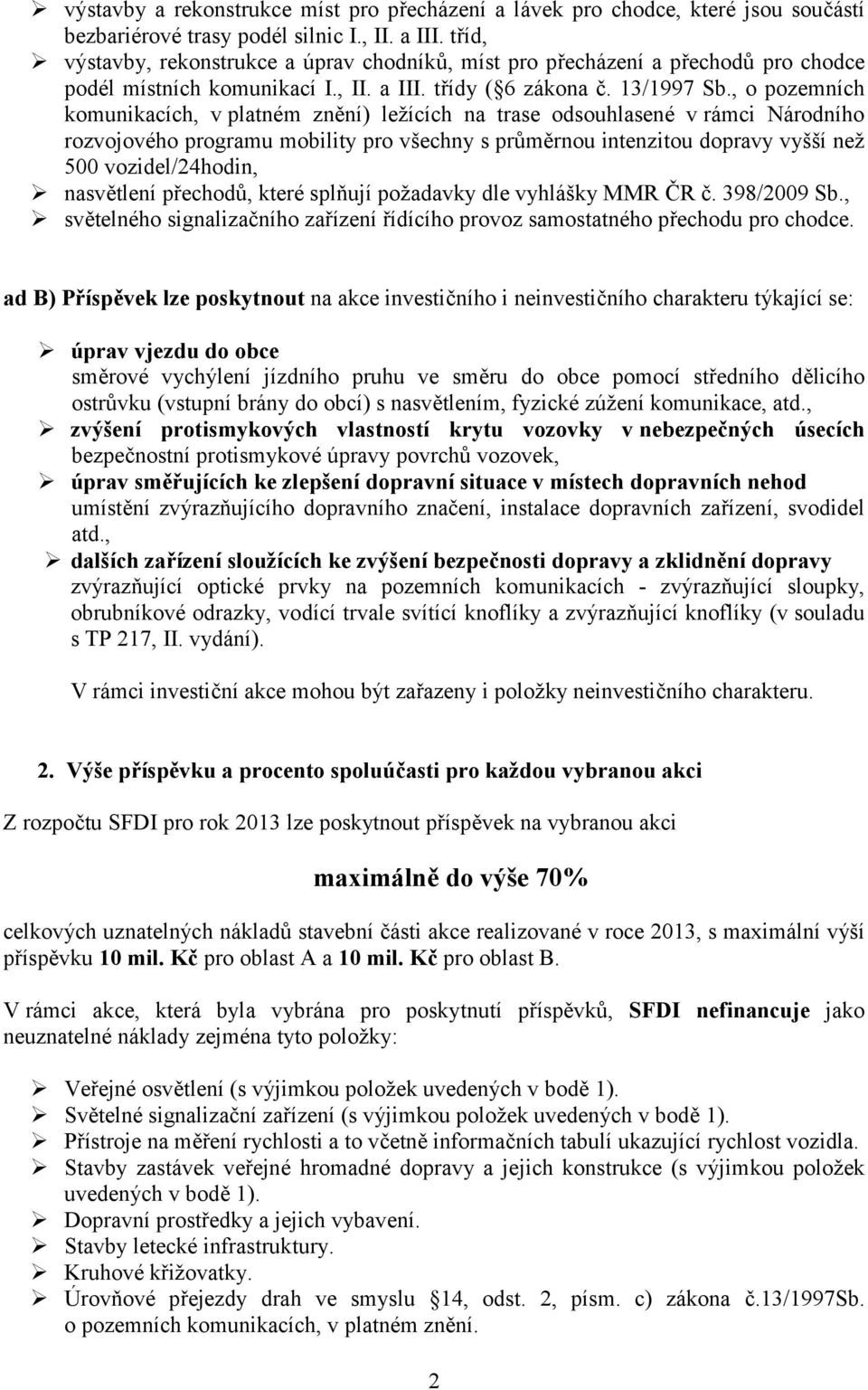 , o pozemních komunikacích, v platném znění) ležících na trase odsouhlasené v rámci Národního rozvojového programu mobility pro všechny s průměrnou intenzitou dopravy vyšší než 500 vozidel/24hodin,