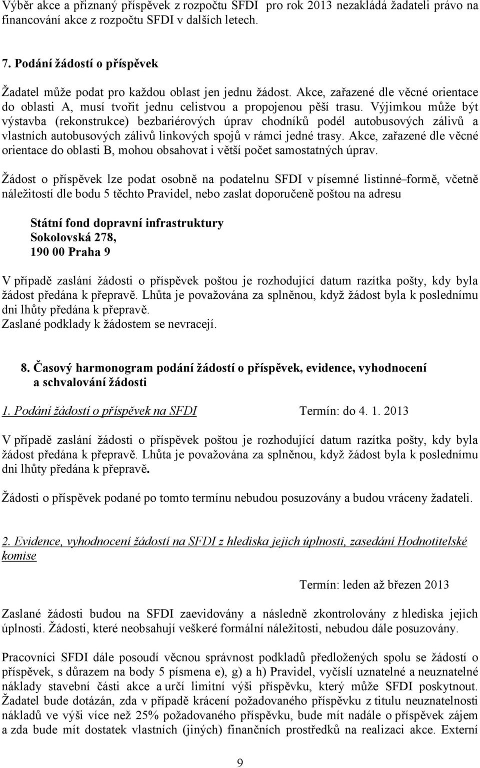 Výjimkou může být výstavba (rekonstrukce) bezbariérových úprav chodníků podél autobusových zálivů a vlastních autobusových zálivů linkových spojů v rámci jedné trasy.