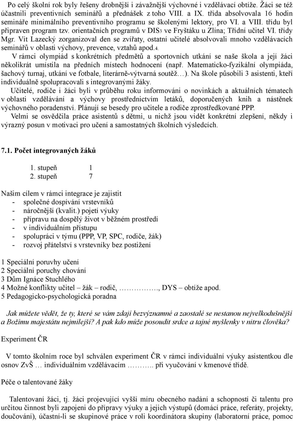 orientačních programů v DIS3 ve Fryštáku u Zlína; Třídní učitel VI. třídy Mgr.