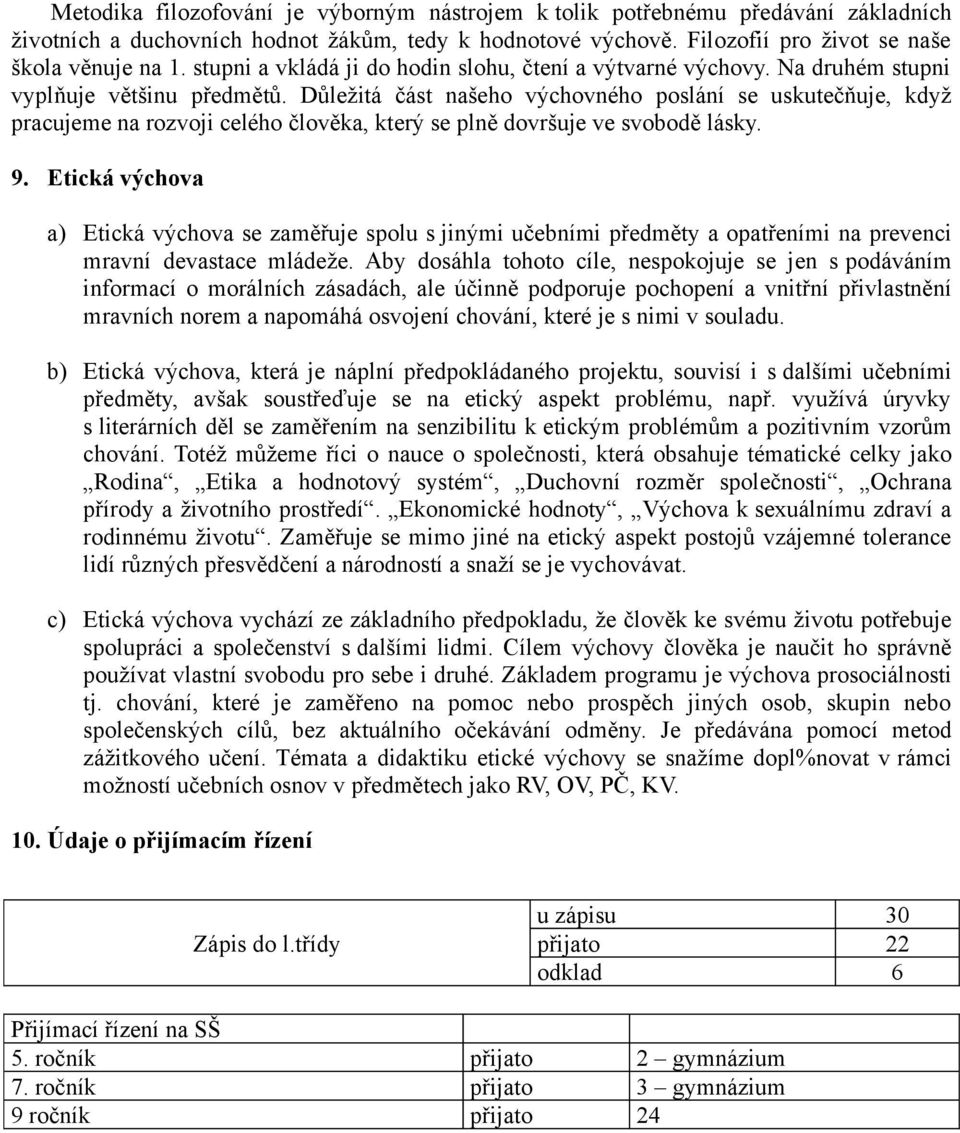 Důležitá část našeho výchovného poslání se uskutečňuje, když pracujeme na rozvoji celého člověka, který se plně dovršuje ve svobodě lásky. 9.