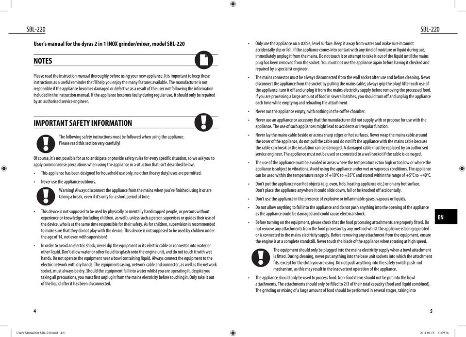 The manufacturer is not responsible if the appliance becomes damaged or defective as a result of the user not following the information included in the instruction manual.