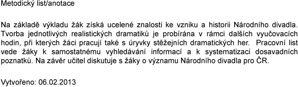 pracují také s úryvky stěžejních dramatických her.