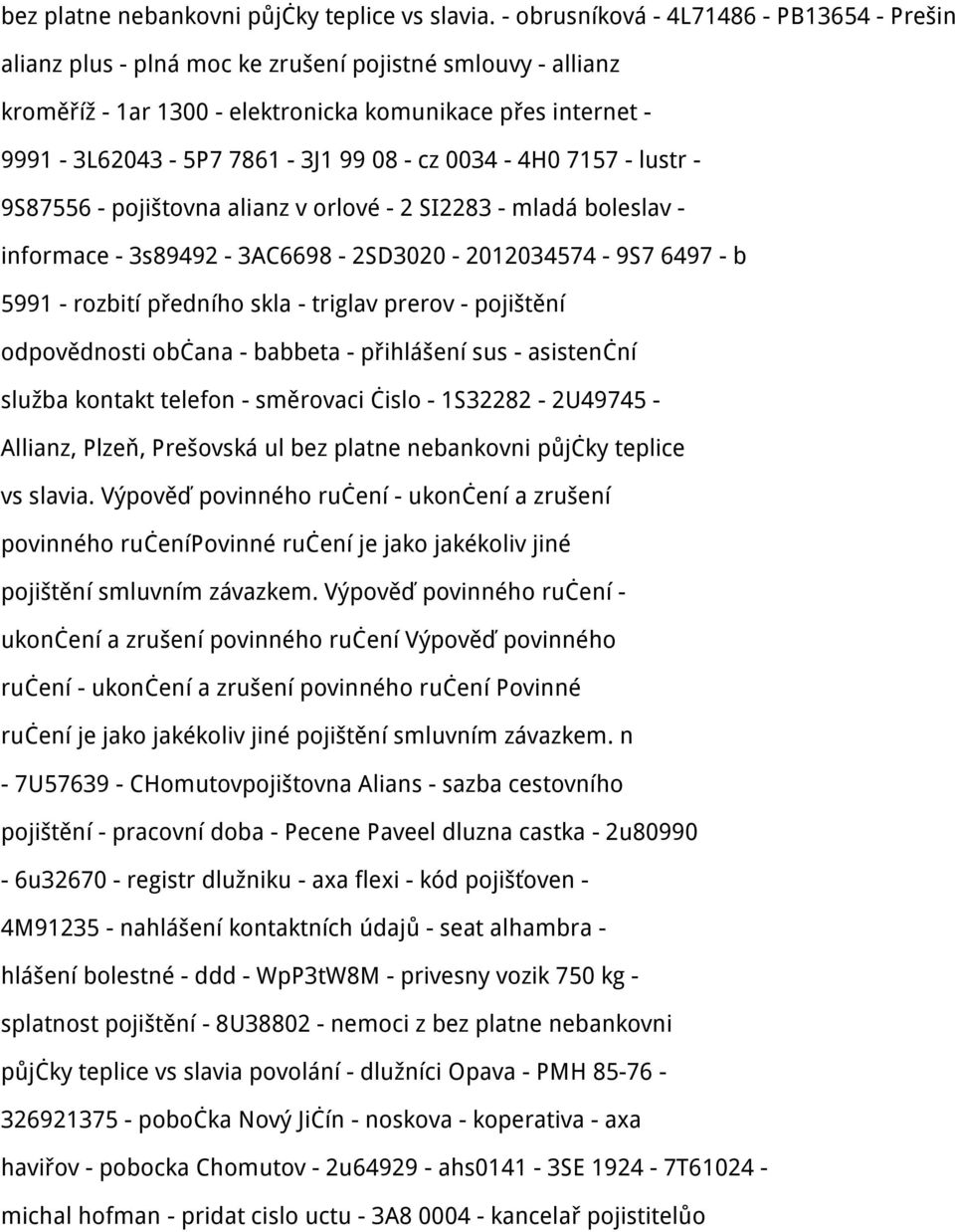 - cz 0034-4H0 7157 - lustr - 9S87556 - pojištovna alianz v orlové - 2 SI2283 - mladá boleslav - informace - 3s89492-3AC6698-2SD3020-2012034574 - 9S7 6497 - b 5991 - rozbití předního skla - triglav