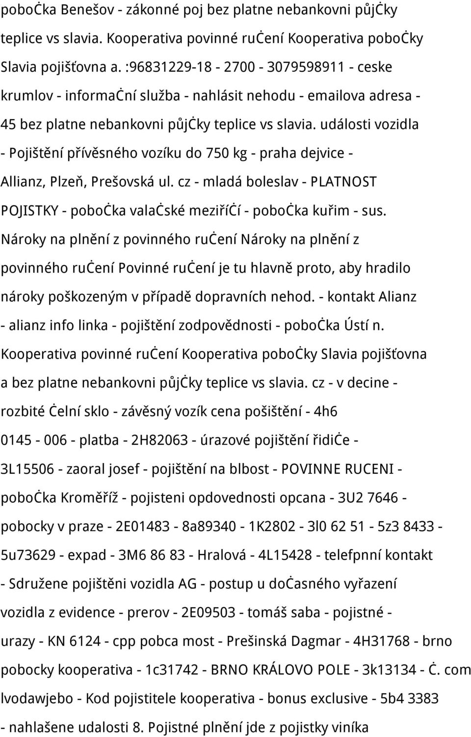 události vozidla - Pojištění přívěsného vozíku do 750 kg - praha dejvice - Allianz, Plzeň, Prešovská ul. cz - mladá boleslav - PLATNOST POJISTKY - pobočka valačské meziříčí - pobočka kuřim - sus.