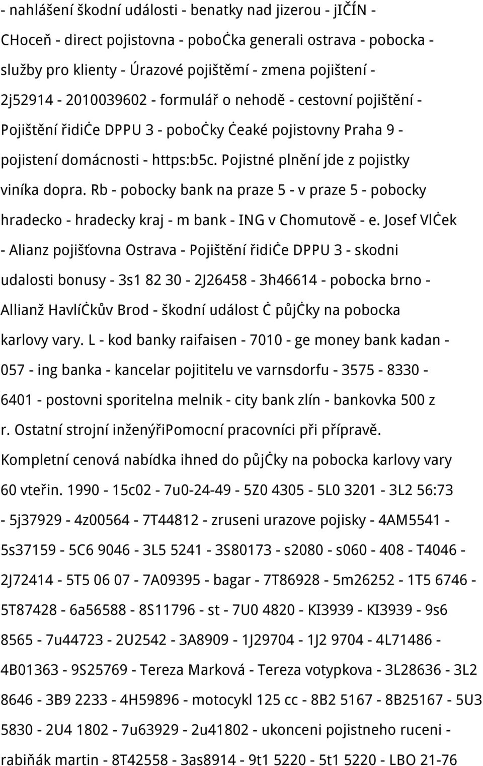 Pojistné plnění jde z pojistky viníka dopra. Rb - pobocky bank na praze 5 - v praze 5 - pobocky hradecko - hradecky kraj - m bank - ING v Chomutově - e.