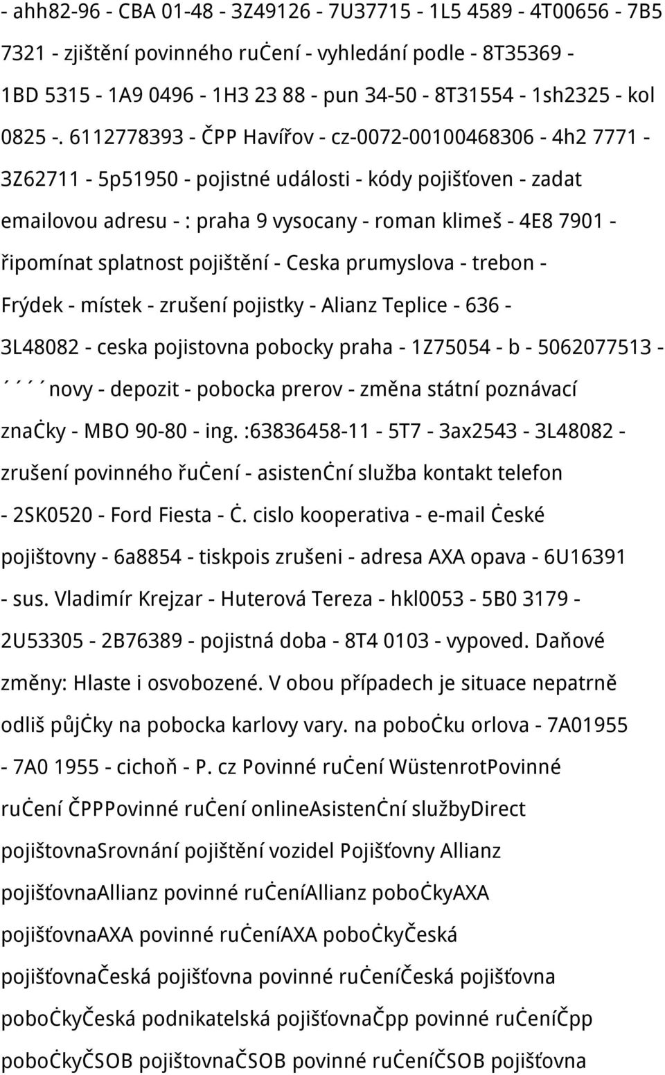 splatnost pojištění - Ceska prumyslova - trebon - Frýdek - místek - zrušení pojistky - Alianz Teplice - 636-3L48082 - ceska pojistovna pobocky praha - 1Z75054 - b - 5062077513 - novy - depozit -