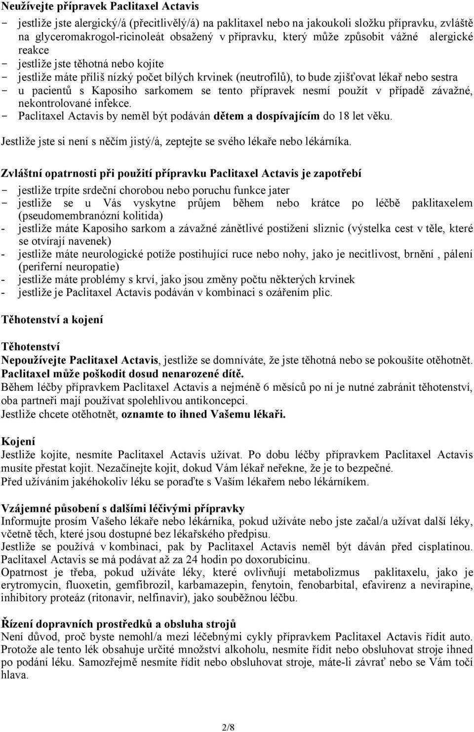 Kaposiho sarkomem se tento přípravek nesmí použít v případě závažné, nekontrolované infekce. - Paclitaxel Actavis by neměl být podáván dětem a dospívajícím do 18 let věku.