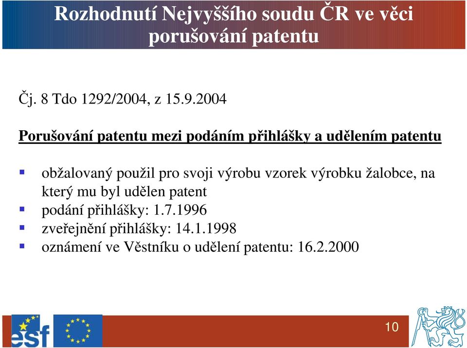 2004 Porušování patentu mezi podáním přihlášky a udělením patentu obžalovaný použil pro