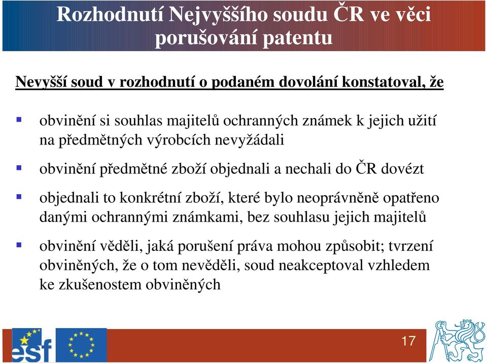 ČR dovézt objednali to konkrétní zboží, které bylo neoprávněně opatřeno danými ochrannými známkami, bez souhlasu jejich majitelů