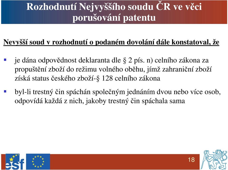 n) celního zákona za propuštění zboží do režimu volného oběhu, jímž zahraniční zboží získá status českého