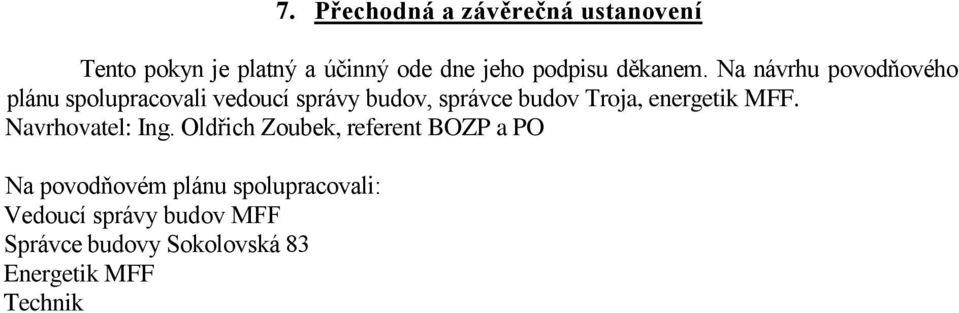 Na návrhu povodňového plánu spolupracovali vedoucí správy budov, správce budov Troja,