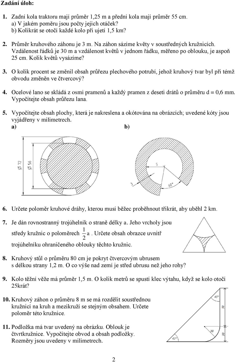 . kolik procent se změnil obsh průřezu plechového potrubí, jehož kruhový tvr byl při témž obvodu změněn ve čtvercový?. celové lno se skládá z osmi prmenů kždý prmen z deseti drátů o průměru d = 0,6.