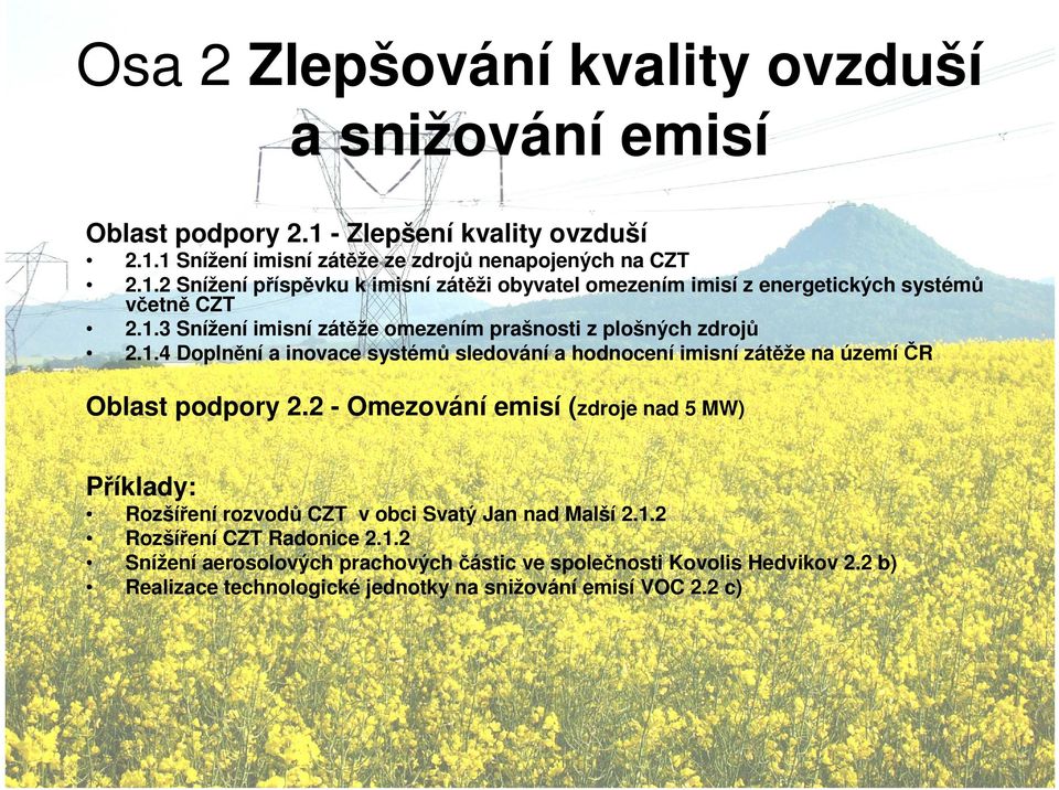 2 - Omezování emisí (zdroje nad 5 MW) Příklady: Rozšíření rozvodů CZT v obci Svatý Jan nad Malší 2.1.