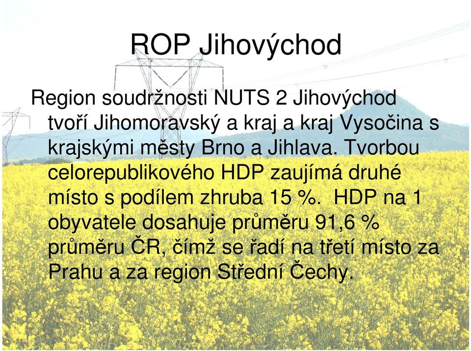 Tvorbou celorepublikového HDP zaujímá druhé místo s podílem zhruba 15 %.