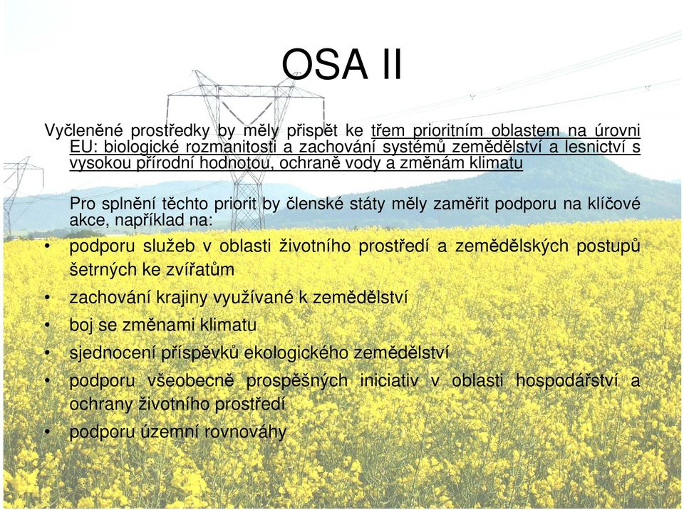 podporu služeb v oblasti životního prostředí a zemědělských postupů šetrných ke zvířatům zachování krajiny využívané k zemědělství boj se změnami klimatu