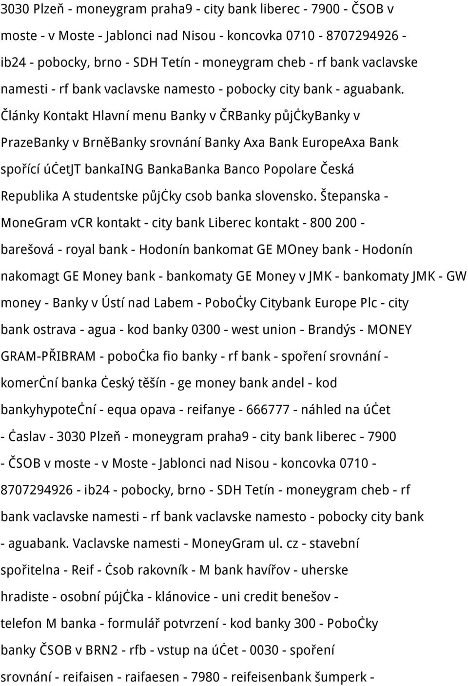 Články Kontakt Hlavní menu Banky v ČRBanky půjčkybanky v PrazeBanky v BrněBanky srovnání Banky Axa Bank EuropeAxa Bank spořící účetjt bankaing BankaBanka Banco Popolare Česká Republika A studentske