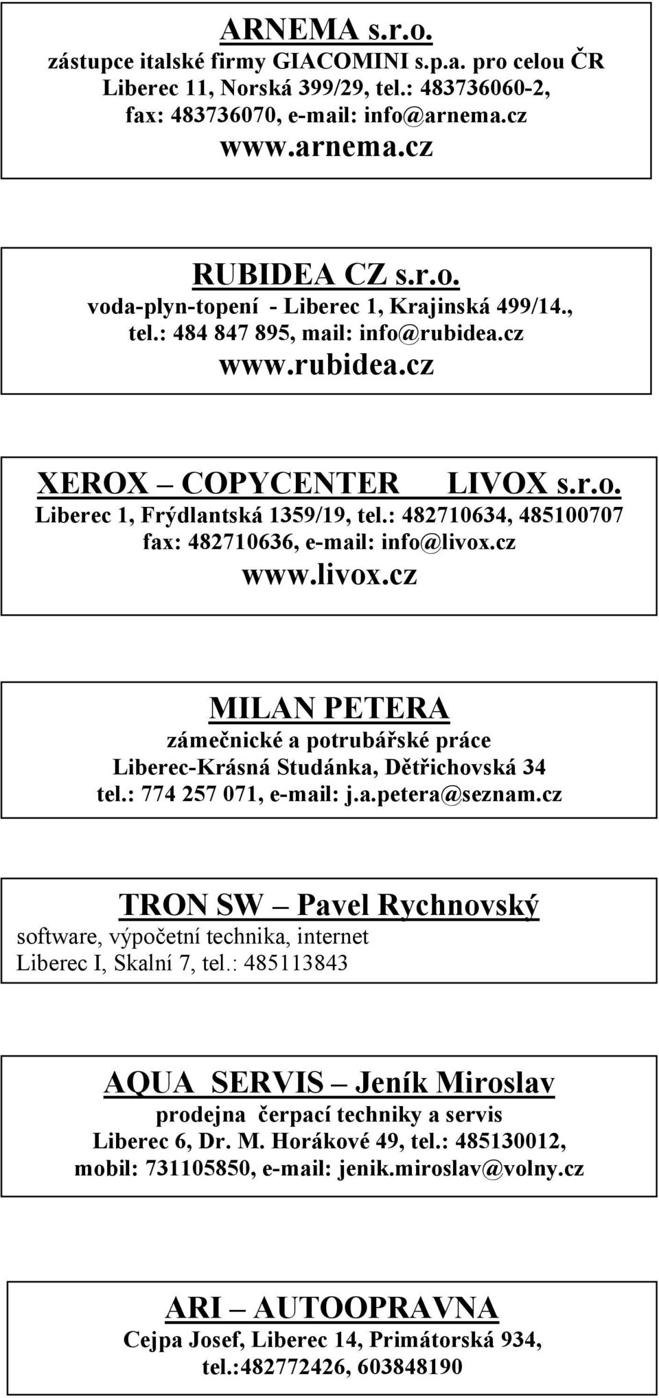 cz www.livox.cz MILAN PETERA zámečnické a potrubářské práce Liberec-Krásná Studánka, Dětřichovská 34 tel.: 774 257 071, e-mail: j.a.petera@seznam.