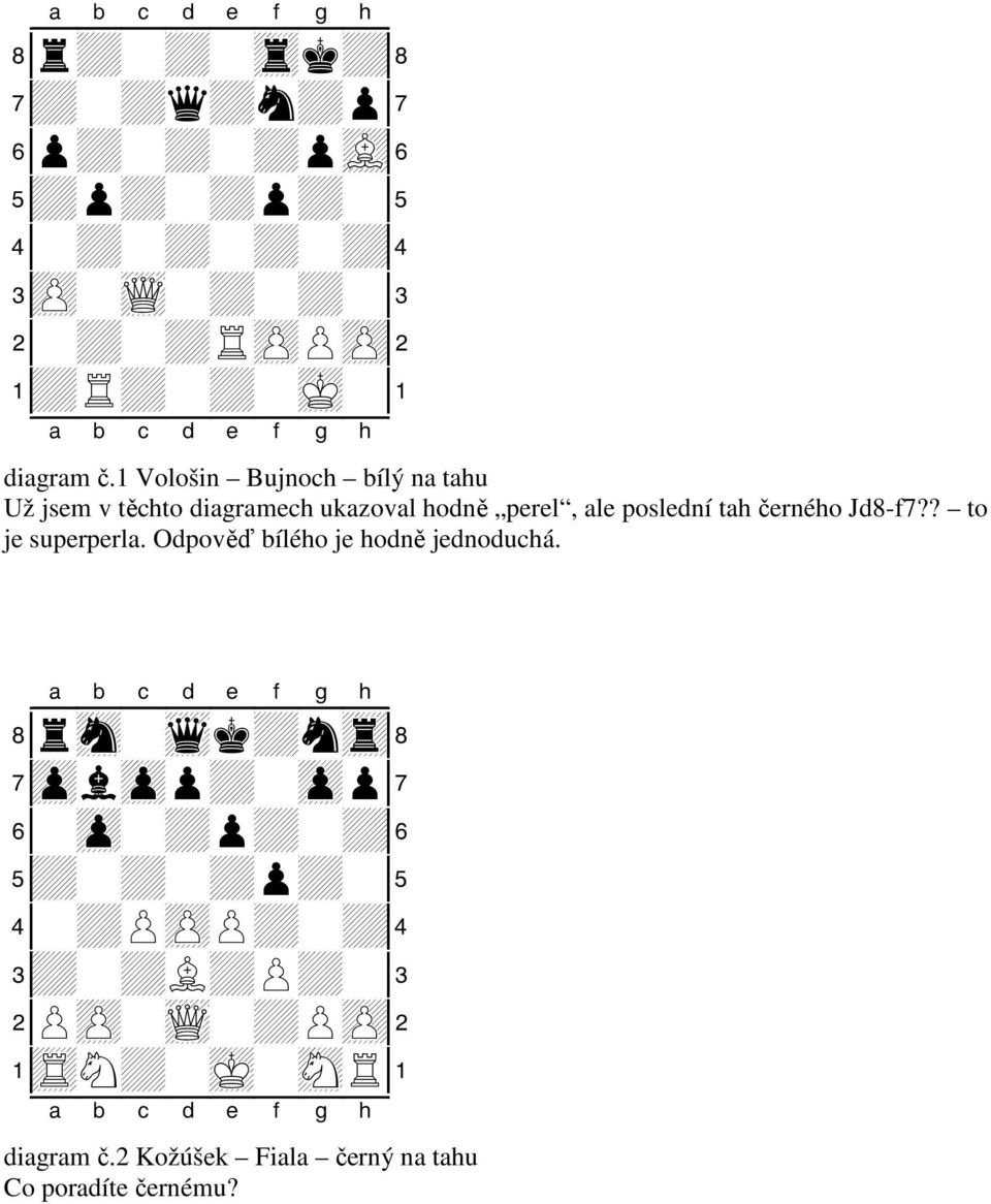 hodně perel, ale poslední tah černého Jd8-f7?? to je superperla.