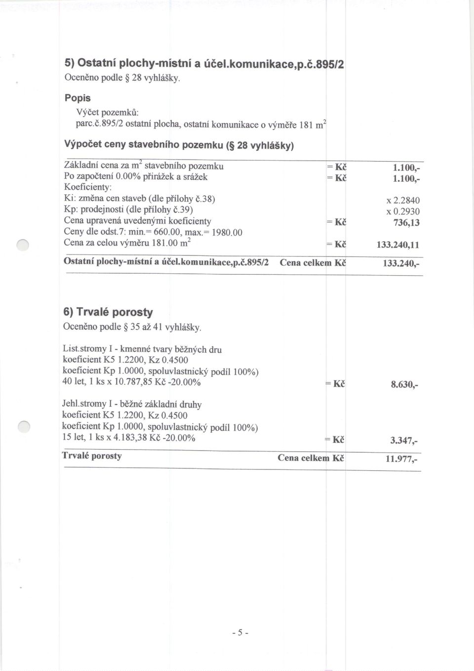 100r- Po zapodteni 0.00% piirdiek a sr6zek : 1.100rx2.2840 Koeficienty: Ki: zmena cen staveb (dle pfilohy d.38) Kp: prodejnosti (dle piilohy d.39) x0.