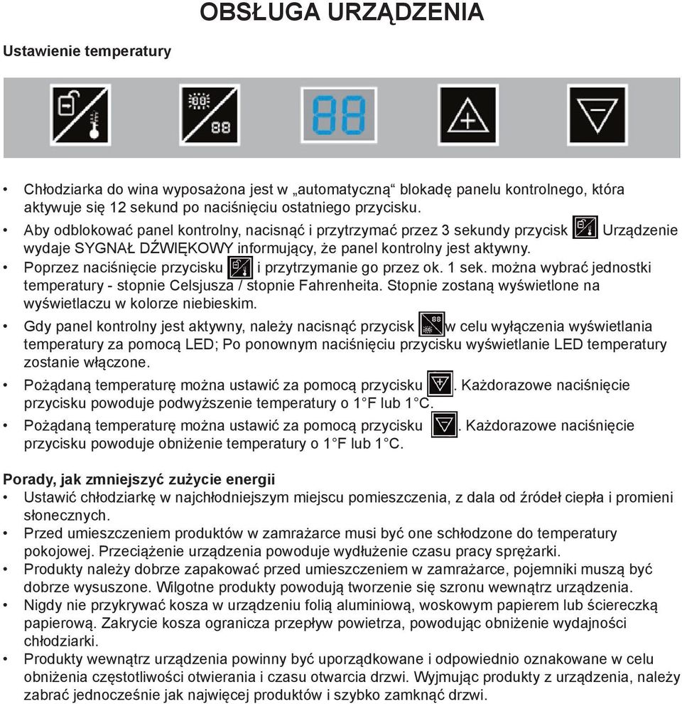 Poprzez naciśnięcie przycisku i przytrzymanie go przez ok. 1 sek. można wybrać jednostki temperatury - stopnie Celsjusza / stopnie Fahrenheita.