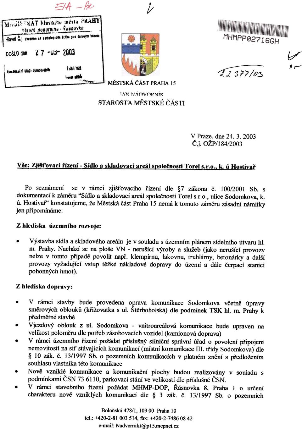 ú Hostivaø Po seznámení se v rámci zjiš ovacího øízení dle 7 zákona è. 100/2001 Sb. s dokumentací k zámìru "Sídlo a skladovací areál spoleènosti Torel S.f.O., ulice Sodomkova, k. ú.