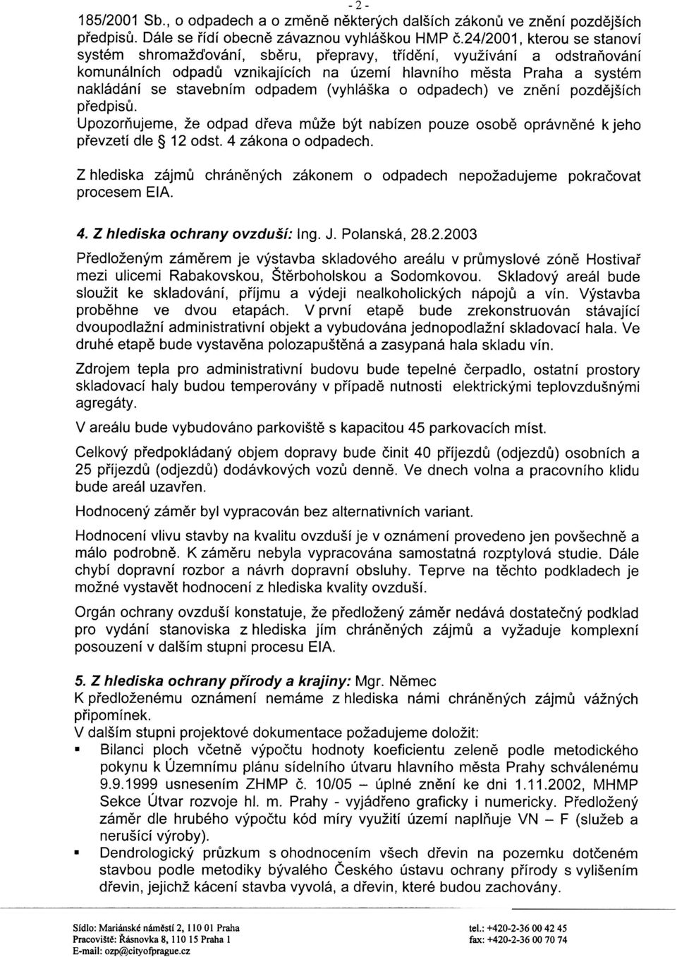 odpadem (vyhláška o odpadech) ve znìní pozdìjších pøedpisù. Upozoròujeme, že odpad døeva mùže být nabízen pouze osobì oprávnìné kjeho pøevzetí dle 12 odst. 4 zákona o odpadech.