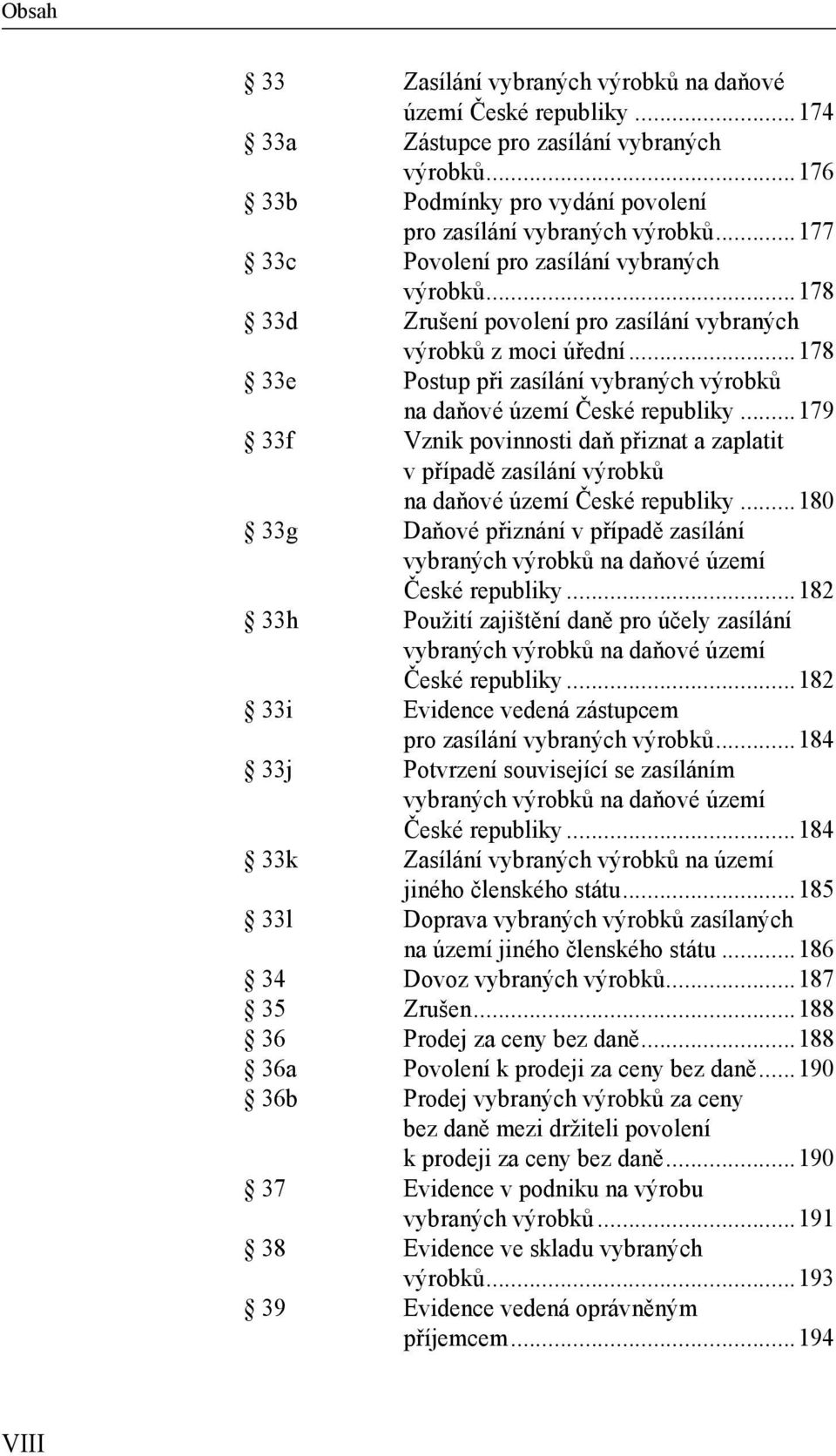 ..179 33f Vznik povinnosti daň přiznat a zaplatit v případě zasílání výrobků na daňové území České republiky.