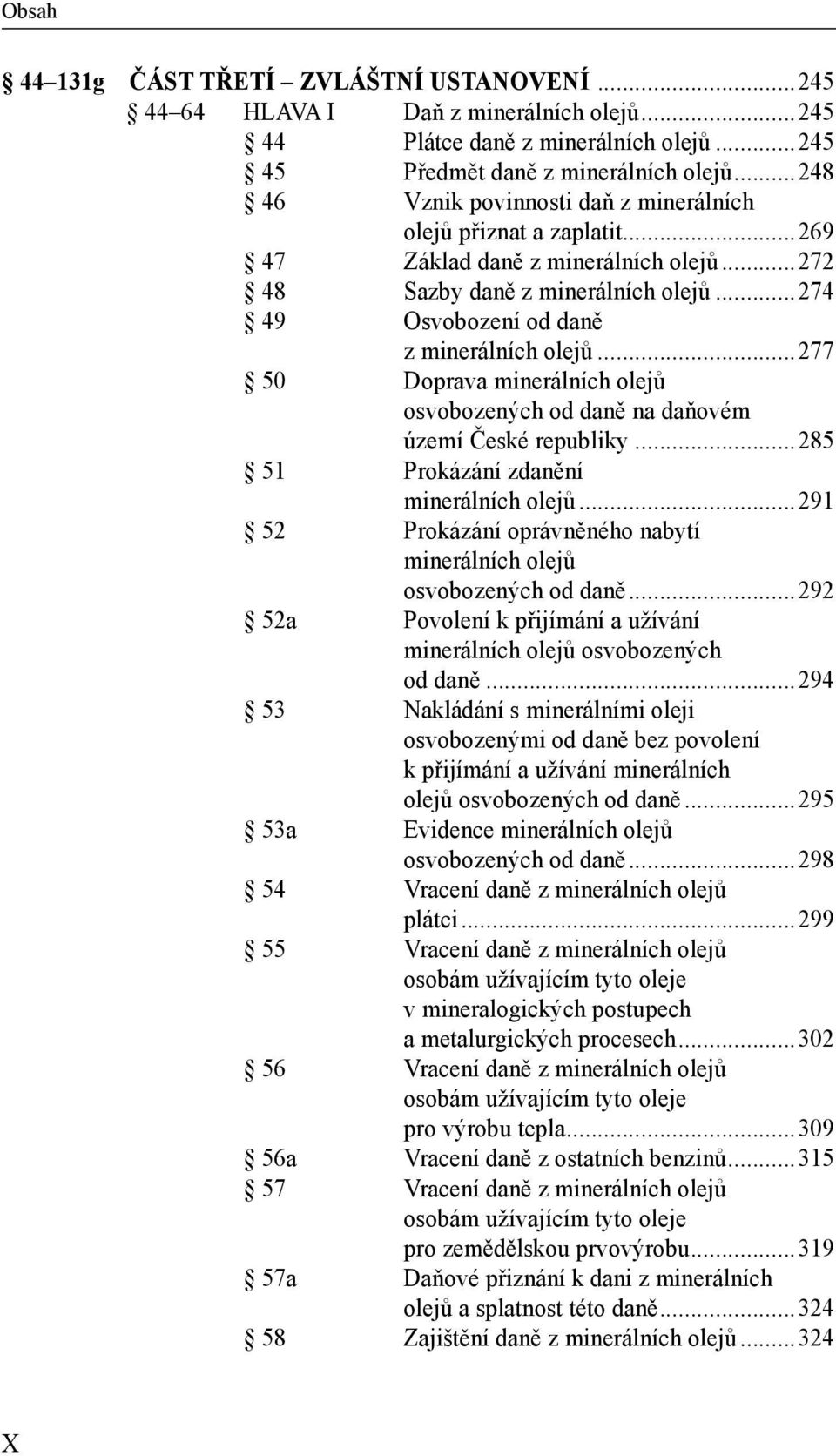 ..277 50 Doprava minerálních olejů osvobozených od daně na daňovém území České republiky...285 51 Prokázání zdanění minerálních olejů.