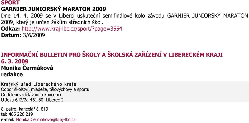 Odkaz: http://www.kraj-lbc.cz/sport/?page=3554 INFORMAČNÍ BULLETIN PRO ŠKOLY A ŠKOLSKÁ ZAŘÍZENÍ V LIBERECKÉM KRAJI 6. 3.