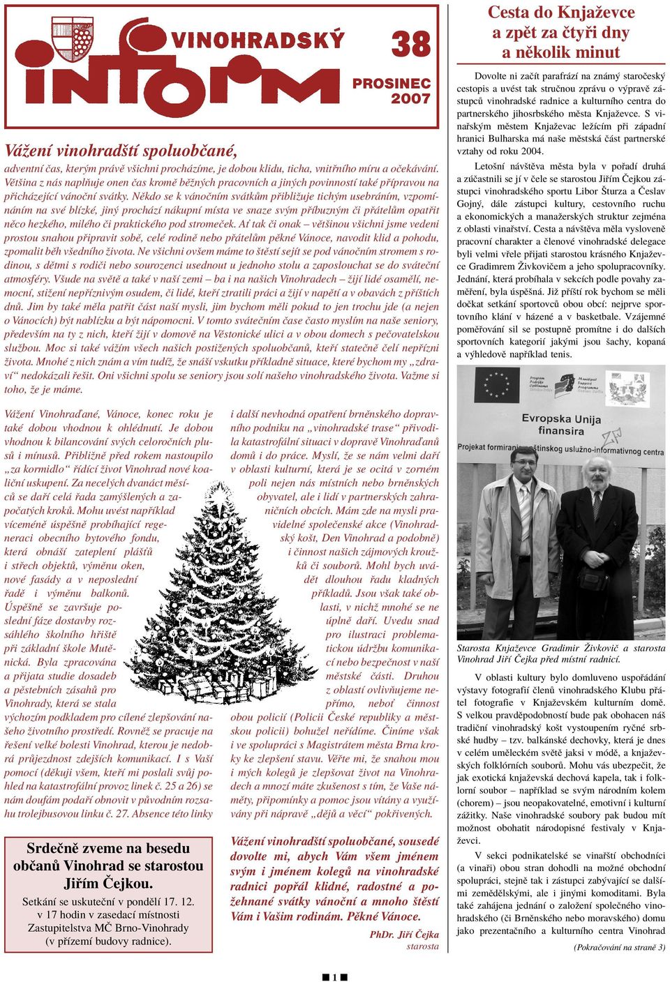 NÏkdo se k v noënìm sv tk m p ibliûuje tich m usebr nìm, vzpomìn nìm na svè blìzkè, jin proch zì n kupnì mìsta ve snaze sv m p Ìbuzn m Ëi p tel m opat it nïco hezkèho, milèho Ëi praktickèho pod