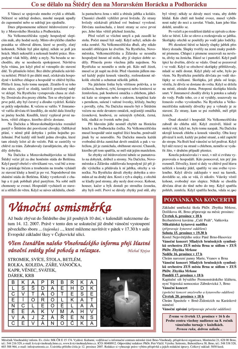 Všem čtenář enářům ům našeho Vinohradského informu přeji eji šťastné vánoční svátky plné pohody a relax elaxace. ace.