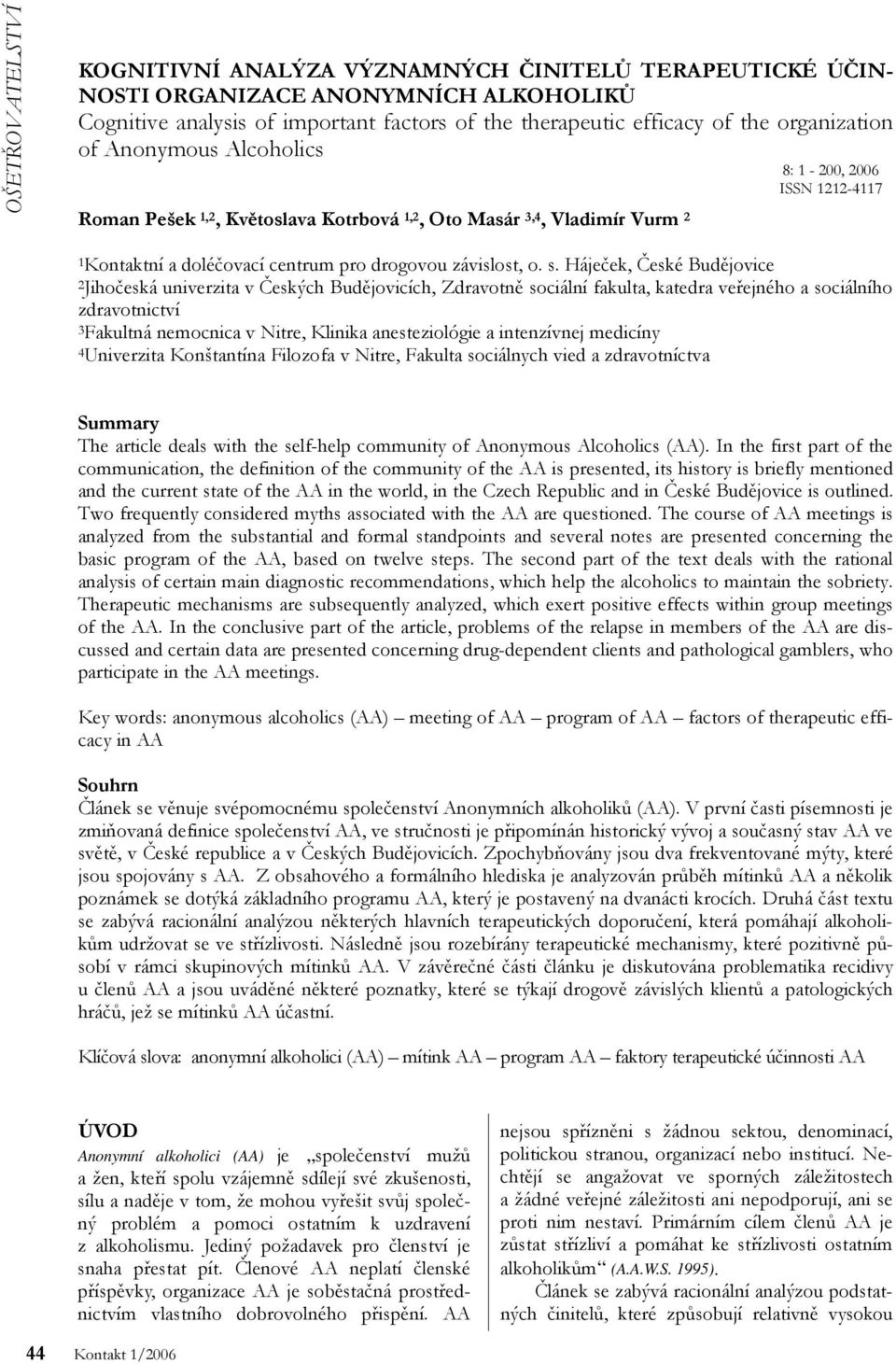 Háječek, České Budějovice 2Jihočeská univerzita v Českých Budějovicích, Zdravotně sociální fakulta, katedra veřejného a sociálního zdravotnictví 3Fakultná nemocnica v Nitre, Klinika anesteziológie a