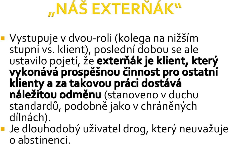 vykonává prospěšnou činnost pro ostatní klienty a za takovou práci dostává nále ležitou