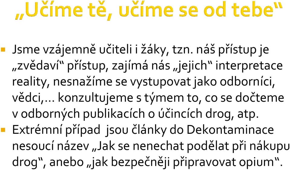 vystupovat jako odborníci, vědci, konzultujeme s týmem to, co se dočteme v odborných