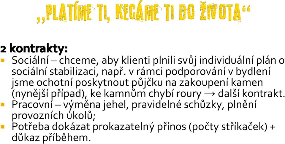 v rámci podporování v bydlení jsme ochotní poskytnout půjčku na zakoupení kamen (nynější