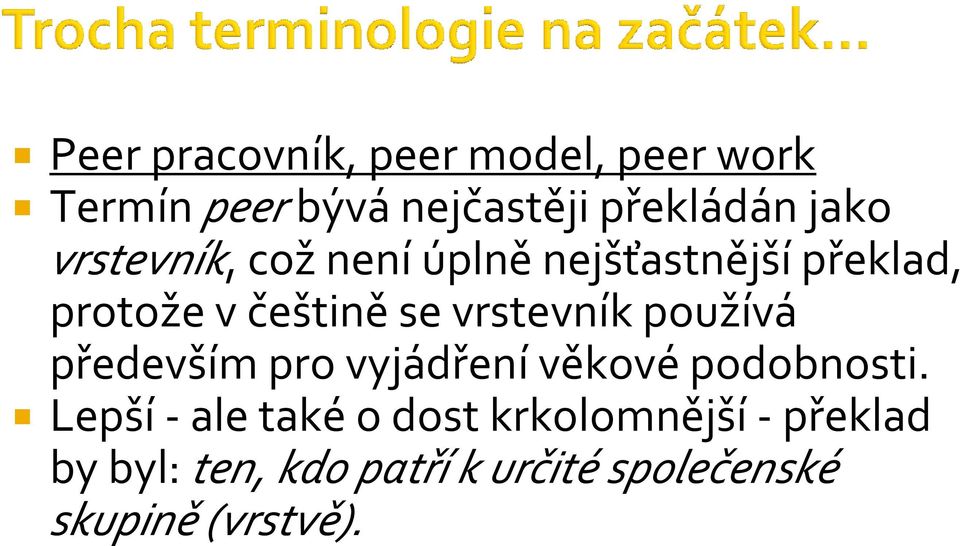 vrstevník používá především pro vyjádření věkové podobnosti.