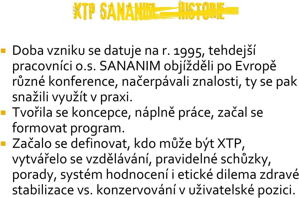 SANANIM objížděli po Evropě různé konference, načerpávali znalosti, ty se pak snažili využít v praxi.