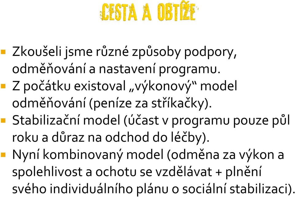 Stabilizační model (účast v programu pouze půl roku a důraz na odchod do léčby).