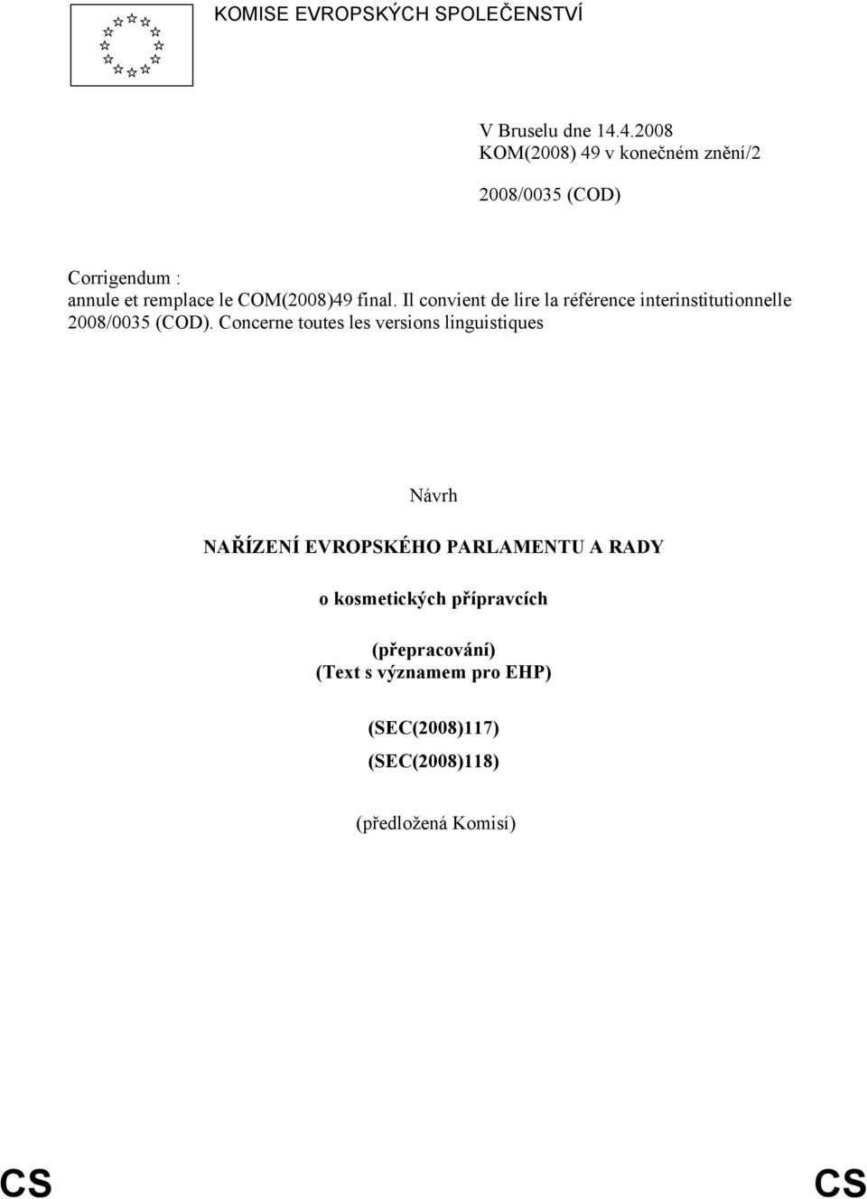 Il convient de lire la référence interinstitutionnelle 2008/0035 (COD).