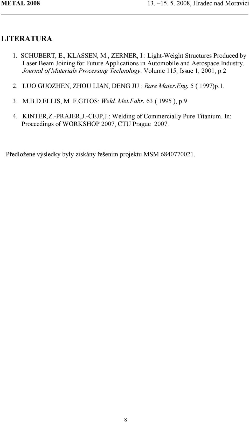 Journal of Materials Processing Technology. Volume 115, Issue 1, 2001, p.2 2. LUO GUOZHEN, ZHOU LIAN, DENG JU.: Rare Mater.Eng. 5 ( 1997)p.1. 3.