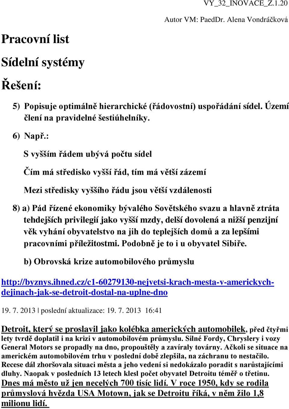 ztráta tehdejších privilegií jako vyšší mzdy, delší dovolená a nižší penzijní věk vyhání obyvatelstvo na jih do teplejších domů a za lepšími pracovními příležitostmi.