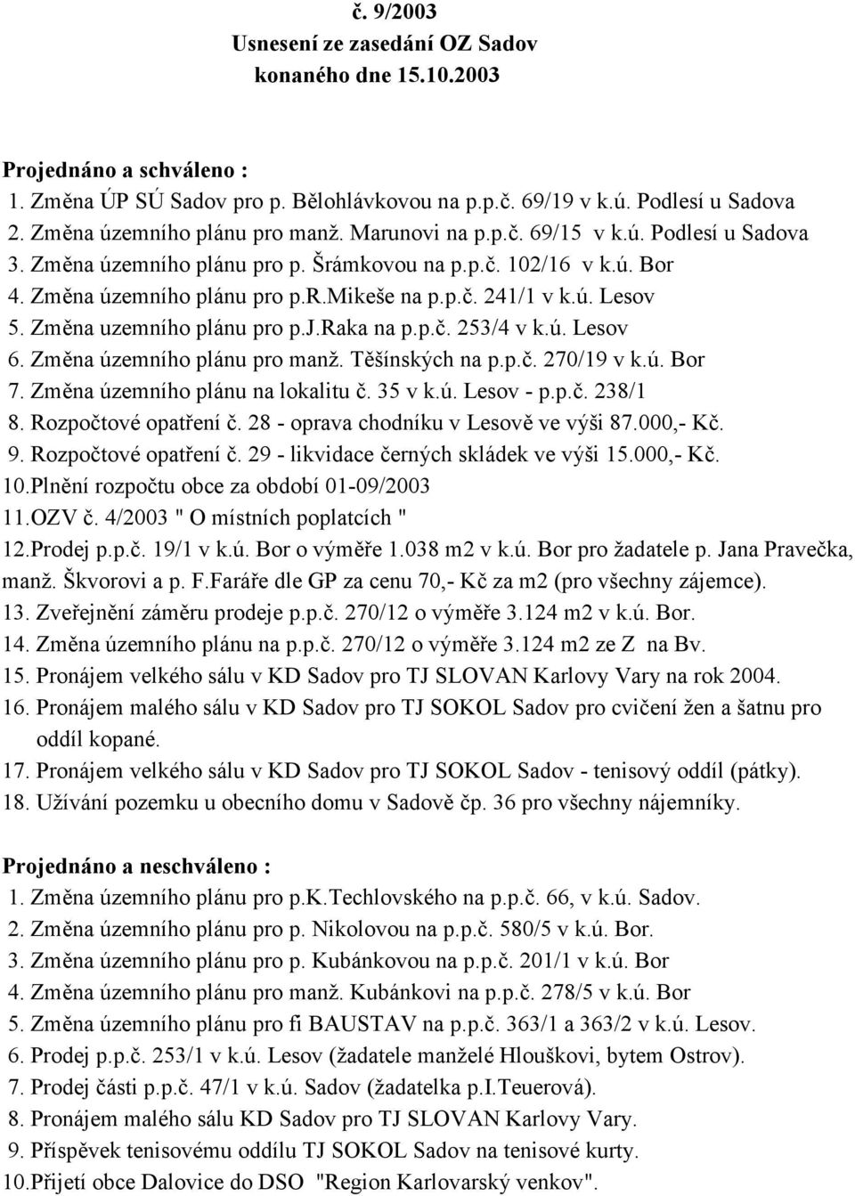 ú. Lesov 5. Zm3na uzemního plánu pro p.j.raka na p.p.1. 253/4 v k.ú. Lesov 6. Zm3na územního plánu pro manž. T3šínských na p.p.1. 270/19 v k.ú. Bor 7. Zm3na územního plánu na lokalitu 1. 35 v k.ú. Lesov - p.