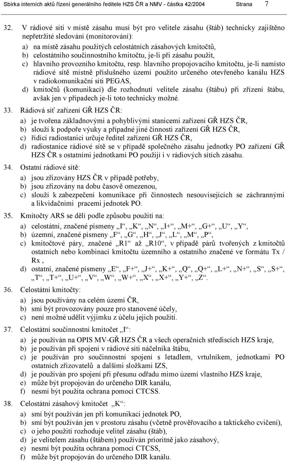 celostátního součinnostního kmitočtu, je-li při zásahu pouţit, c) hlavního provozního kmitočtu, resp.