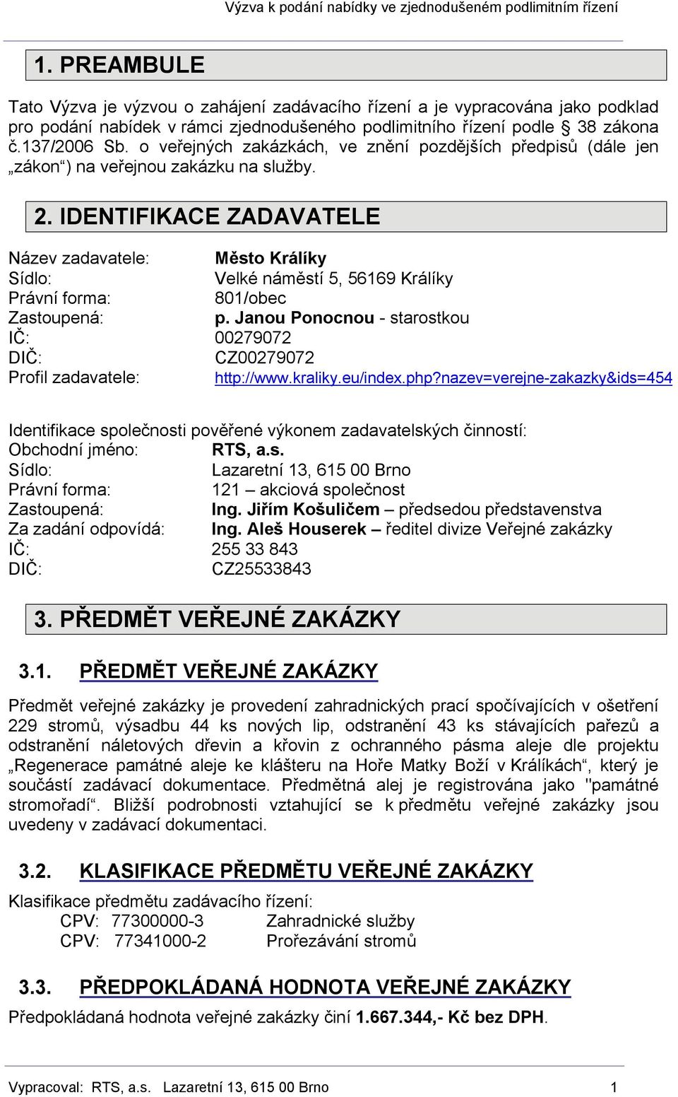 IDENTIFIKACE ZADAVATELE Název zadavatele: Město Králíky Sídlo: Velké náměstí 5, 56169 Králíky Právní forma: 801/obec Zastoupená: p.