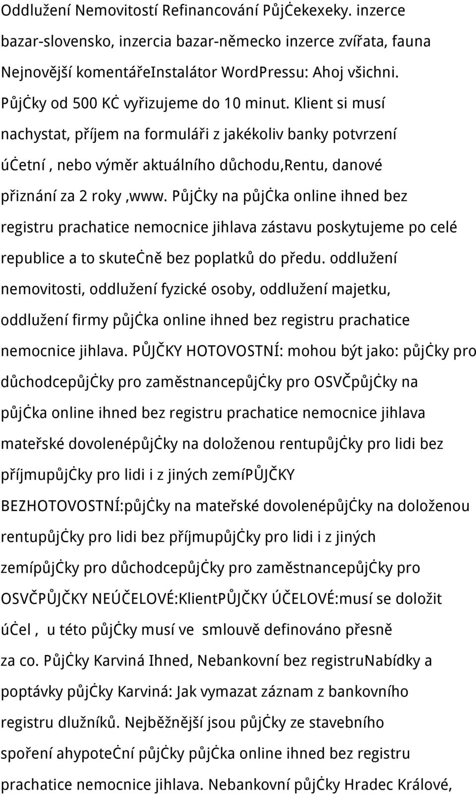 Půjčky na půjčka online ihned bez registru prachatice nemocnice jihlava zástavu poskytujeme po celé republice a to skutečně bez poplatků do předu.