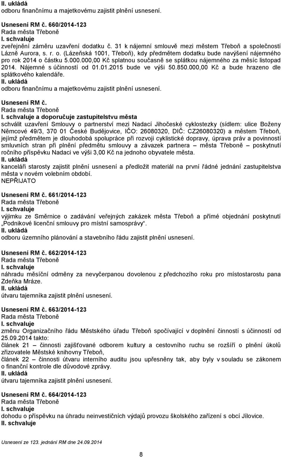 01.2015 bude ve výši 50.850.000,00 Kč a bude hrazeno dle splátkového kalendáře.