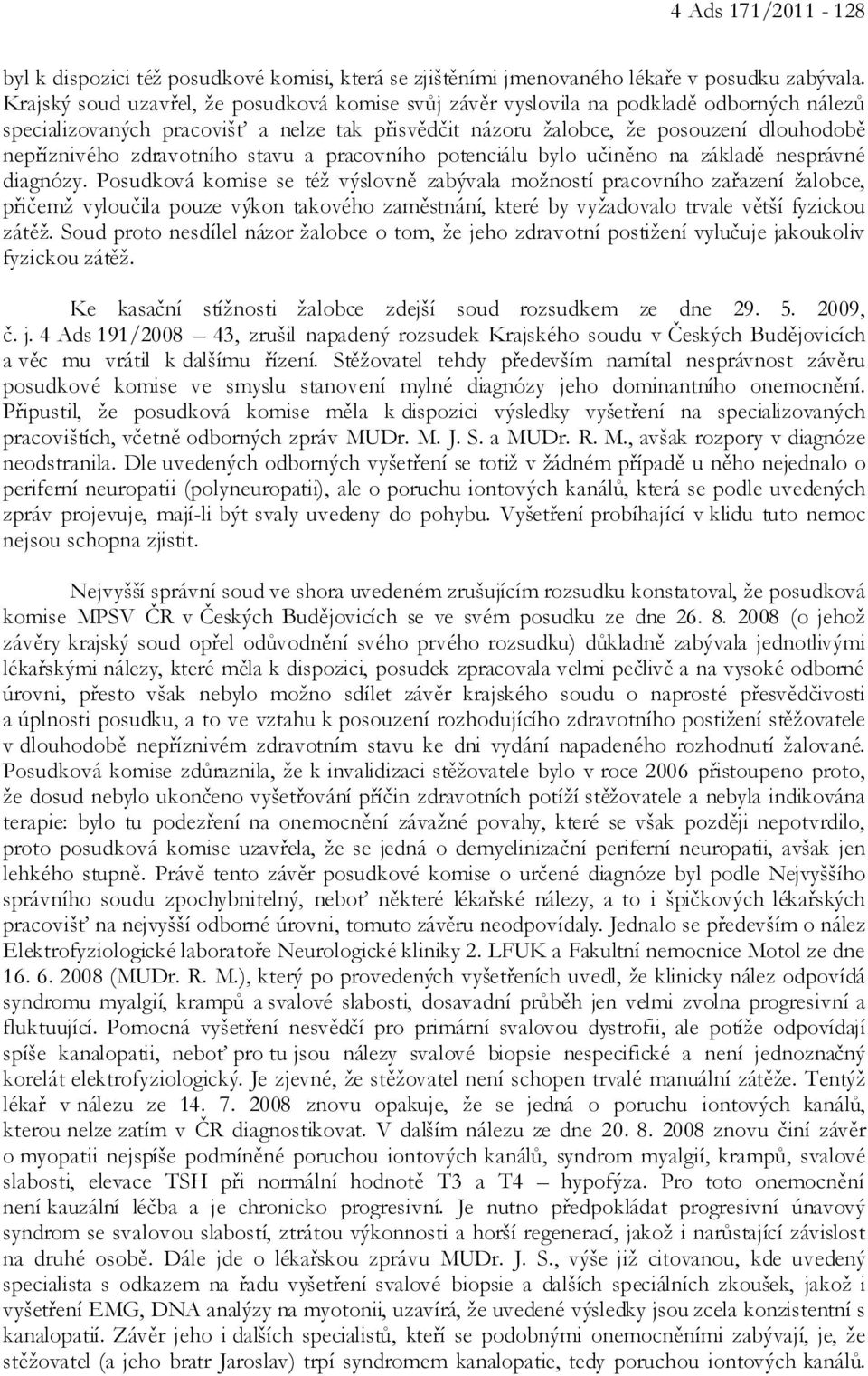 zdravotního stavu a pracovního potenciálu bylo učiněno na základě nesprávné diagnózy.