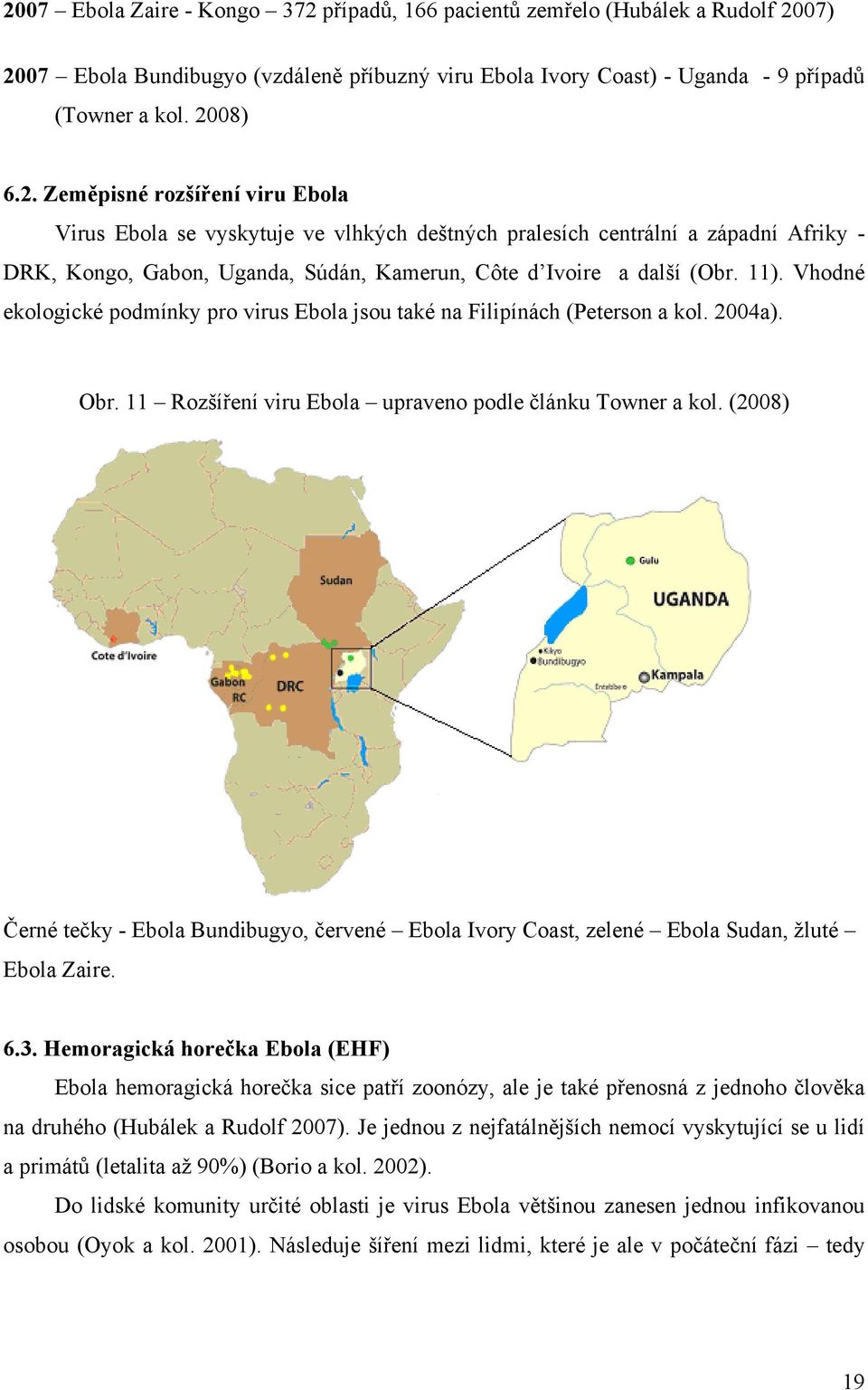 (2008) Černé tečky - Ebola Bundibugyo, červené Ebola Ivory Coast, zelené Ebola Sudan, žluté Ebola Zaire. 6.3.