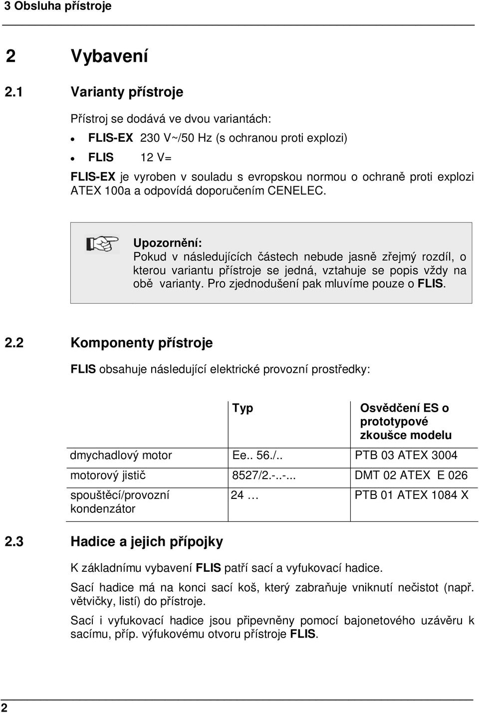 odpovídá doporuením CENELEC. Upozornní: Pokud v následujících ástech nebude jasn zejmý rozdíl, o kterou variantu pístroje se jedná, vztahuje se popis vždy na ob varianty.